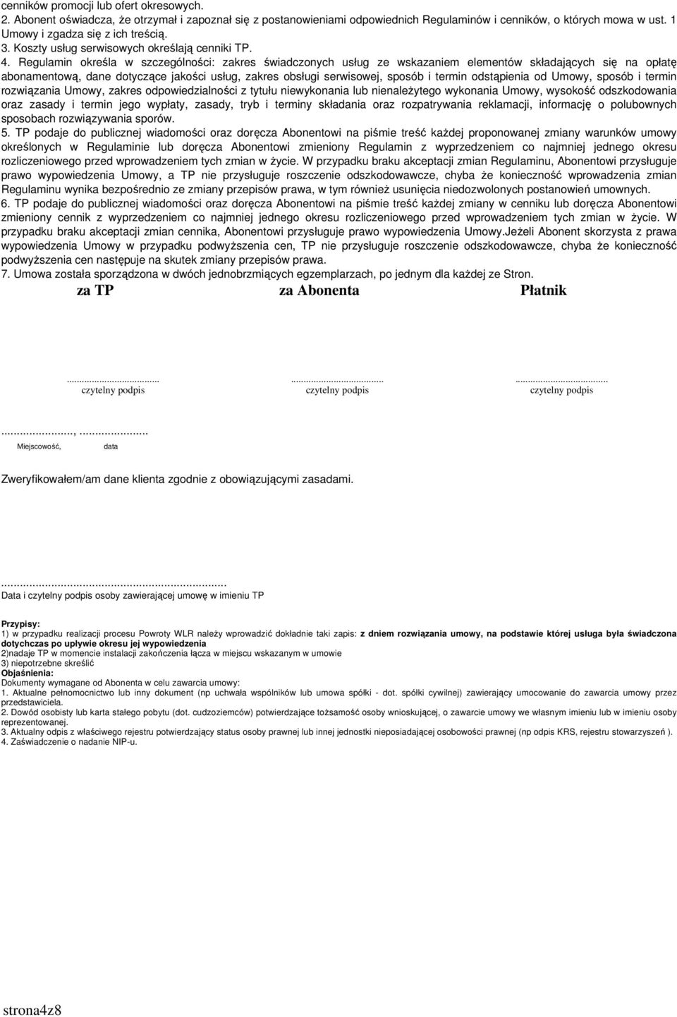 Regulamin określa w szczególności: zakres świadczonych usług ze wskazaniem elementów składających się na opłatę abonamentową, dane dotyczące jakości usług, zakres obsługi serwisowej, sposób i termin