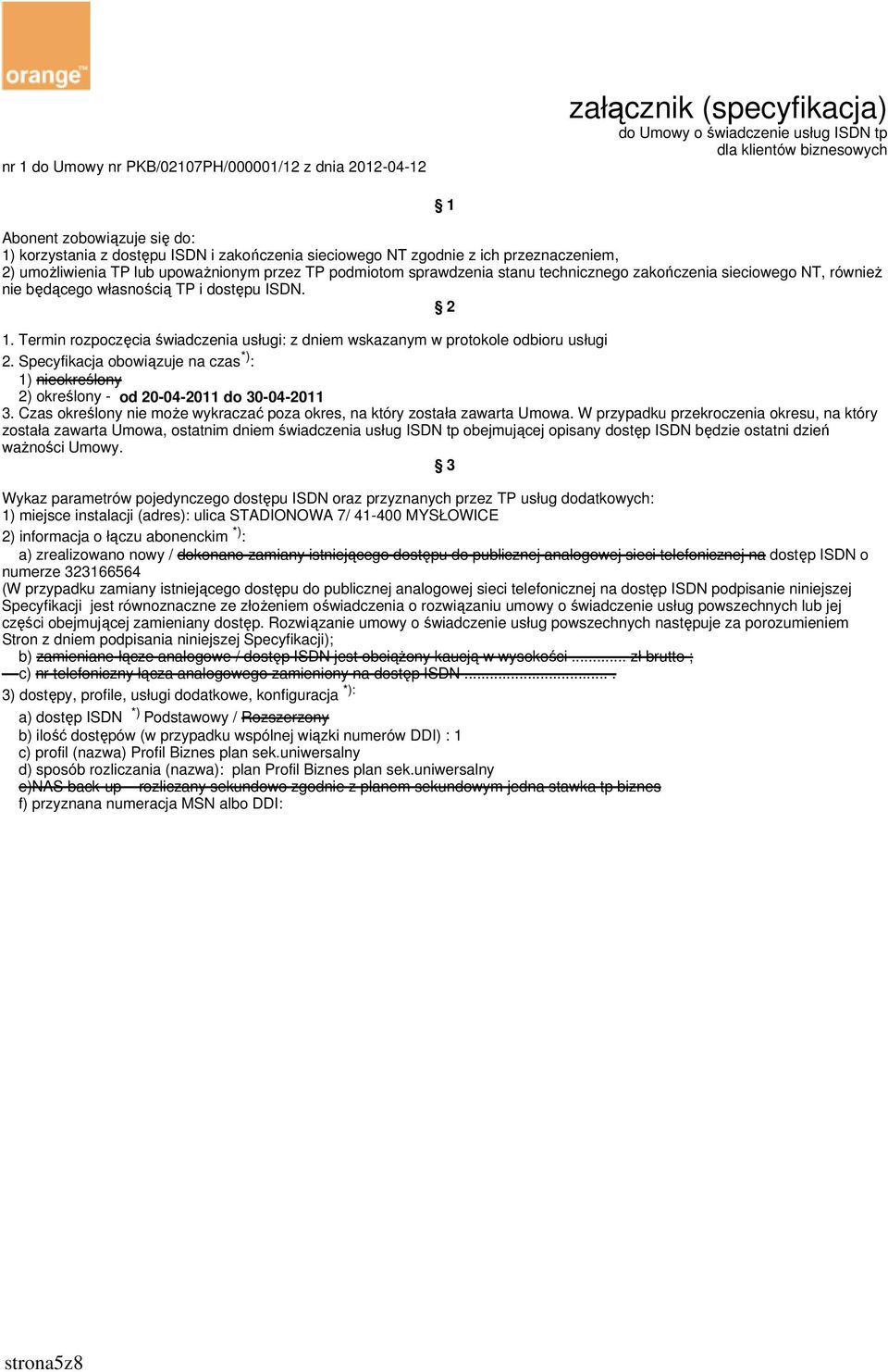 własnością TP i dostępu ISDN. 2 1. Termin rozpoczęcia świadczenia usługi: z dniem wskazanym w protokole odbioru usługi 2.