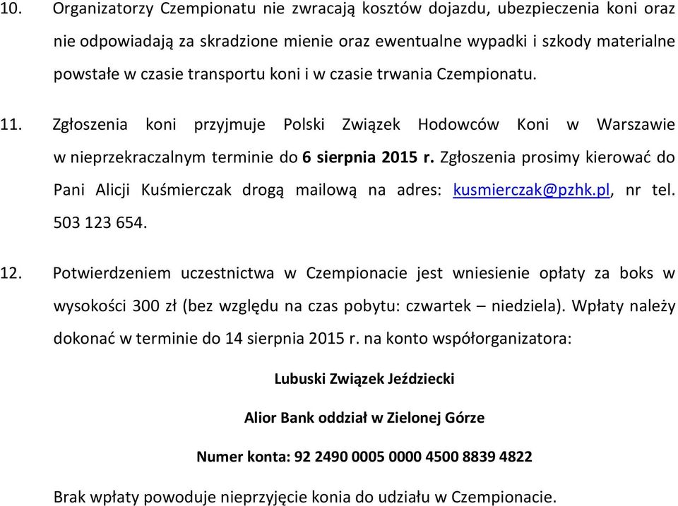 Zgłoszenia prosimy kierować do Pani Alicji Kuśmierczak drogą mailową na adres: kusmierczak@pzhk.pl, nr tel. 503123654. 12.