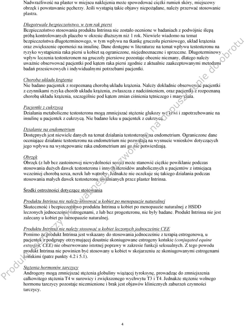 Niewiele wiadomo na temat bezpieczeństwa długoterminowego, w tym wpływu na tkankę gruczołu piersiowego, układ krążenia oraz zwiększenie oporności na insulinę.