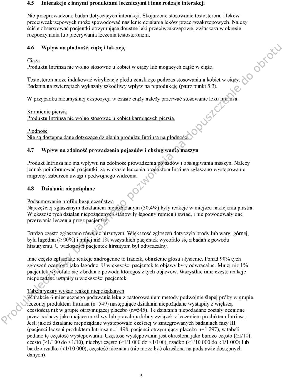 Należy ściśle obserwować pacjentki otrzymujące doustne leki przeciwzakrzepowe, zwłaszcza w okresie rozpoczynania lub przerywania leczenia testosteronem. 4.