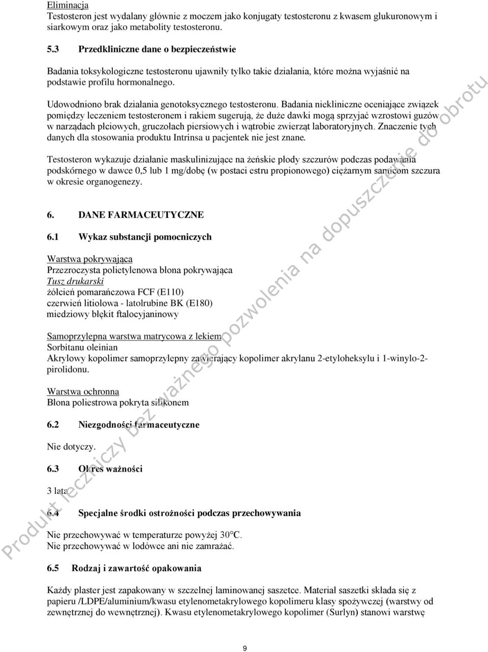 Udowodniono brak działania genotoksycznego testosteronu.