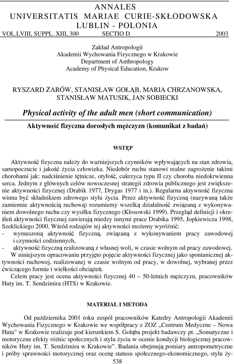 CHRZANOWSKA, STANISŁAW MATUSIK, JAN SOBIECKI Physical activity of the adult men (short communication) fizyczna dorosłych mężczyzn (komunikat z badań) WSTĘP fizyczna należy do ważniejszych czynników