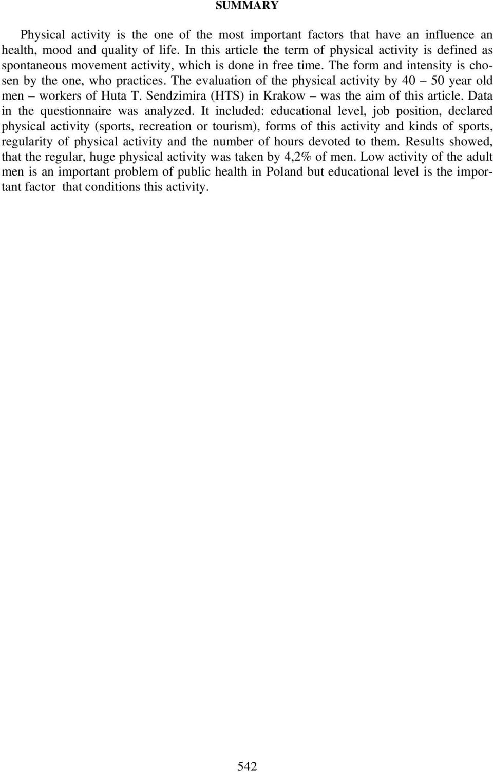 The evaluation of the physical activity by 40 50 year old men workers of Huta T. Sendzimira (HTS) in Krakow was the aim of this article. Data in the questionnaire was analyzed.