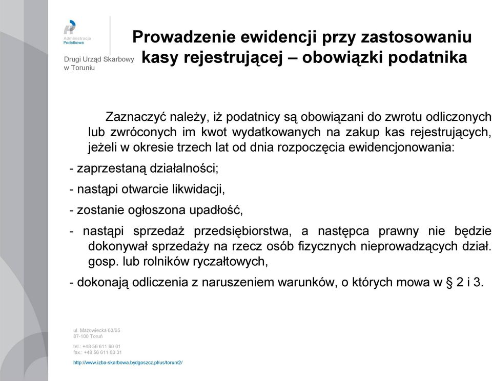 zaprzestaną działalności; - nastąpi otwarcie likwidacji, - zostanie ogłoszona upadłość, - nastąpi sprzedaż przedsiębiorstwa, a następca prawny nie będzie