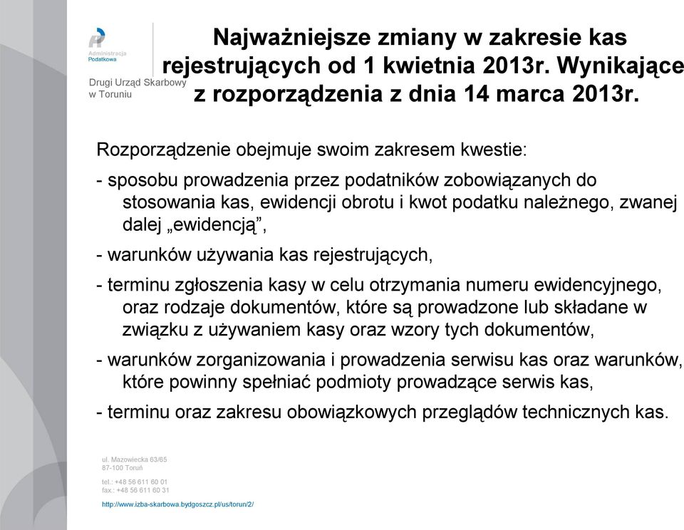 ewidencją, - warunków używania kas rejestrujących, - terminu zgłoszenia kasy w celu otrzymania numeru ewidencyjnego, oraz rodzaje dokumentów, które są prowadzone lub składane w związku