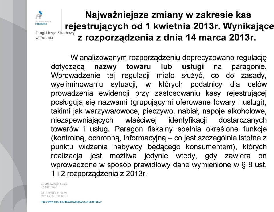 Wprowadzenie tej regulacji miało służyć, co do zasady, wyeliminowaniu sytuacji, w których podatnicy dla celów prowadzenia ewidencji przy zastosowaniu kasy rejestrującej posługują się nazwami