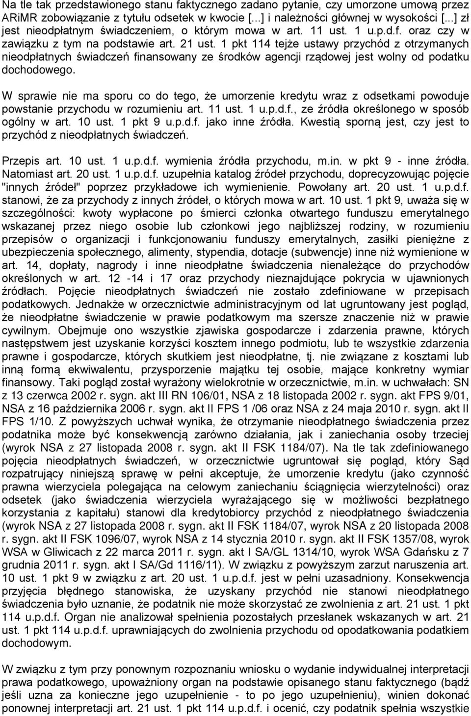 1 pkt 114 tejże ustawy przychód z otrzymanych nieodpłatnych świadczeń finansowany ze środków agencji rządowej jest wolny od podatku dochodowego.