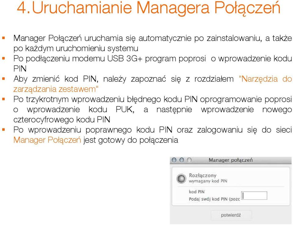 zarządzania zestawem" Po trzykrotnym wprowadzeniu błędnego kodu PIN oprogramowanie poprosi o wprowadzenie kodu PUK, a następnie