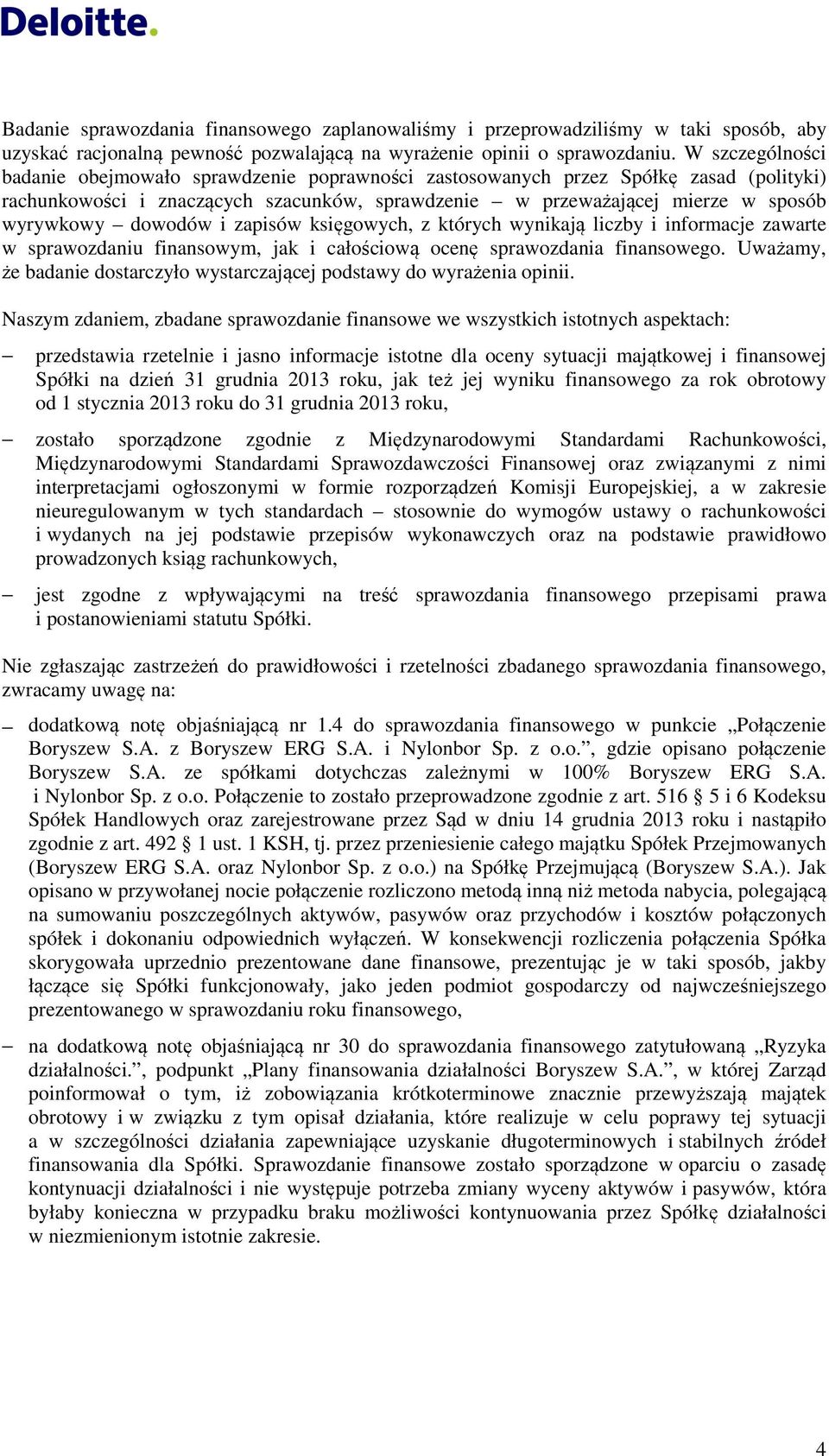 dowodów i zapisów księgowych, z których wynikają liczby i informacje zawarte w sprawozdaniu finansowym, jak i całościową ocenę sprawozdania finansowego.