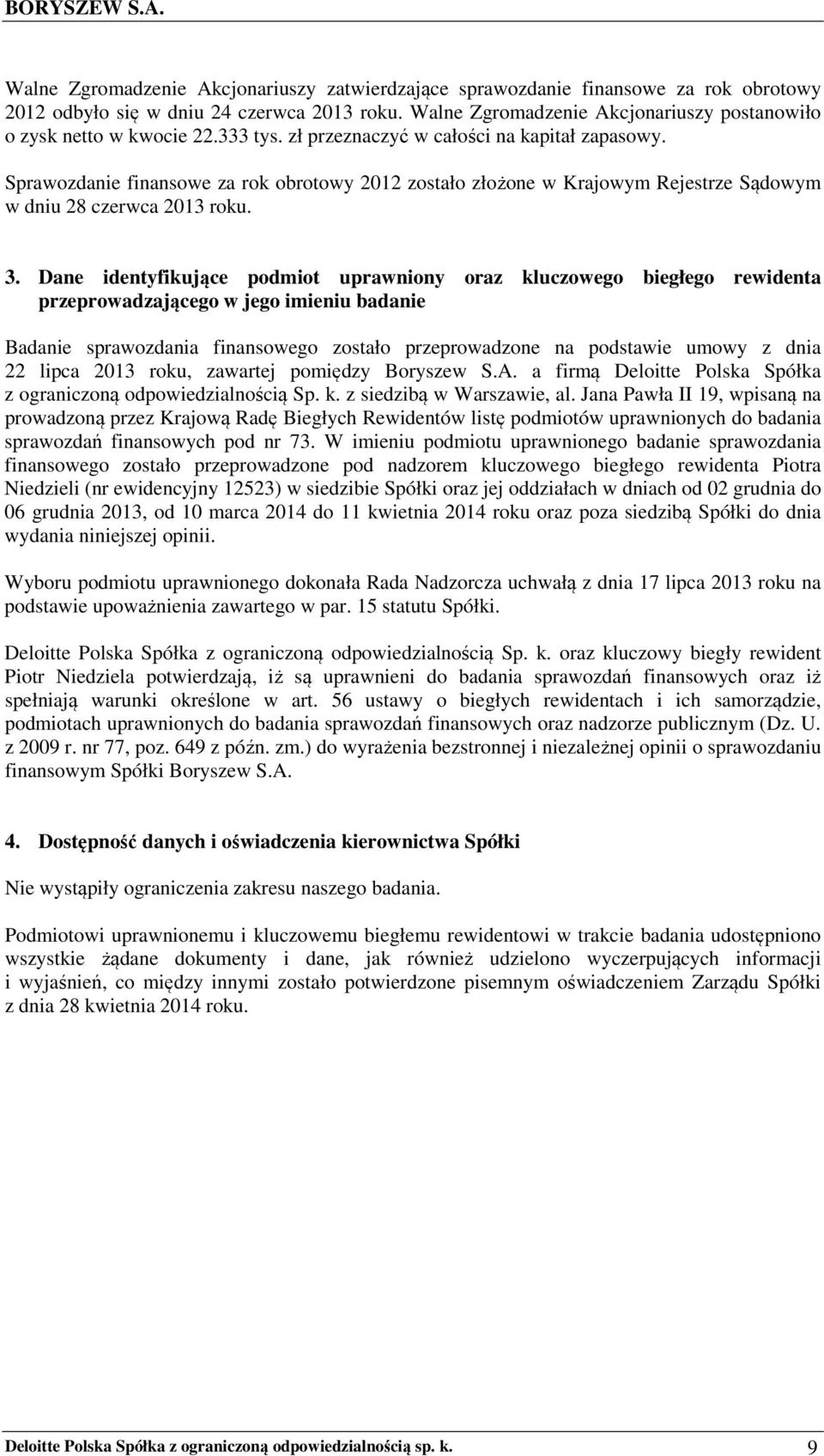 Sprawozdanie finansowe za rok obrotowy 2012 zostało złożone w Krajowym Rejestrze Sądowym w dniu 28 czerwca 2013 roku. 3.