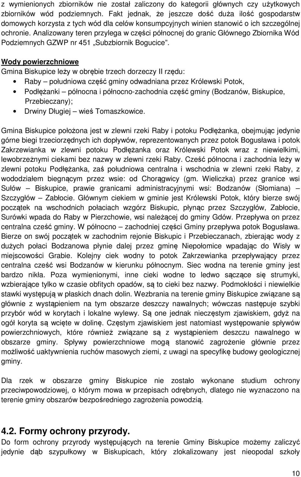 Analizowany teren przylega w części północnej do granic Głównego Zbiornika Wód Podziemnych GZWP nr 451 Subzbiornik Bogucice.