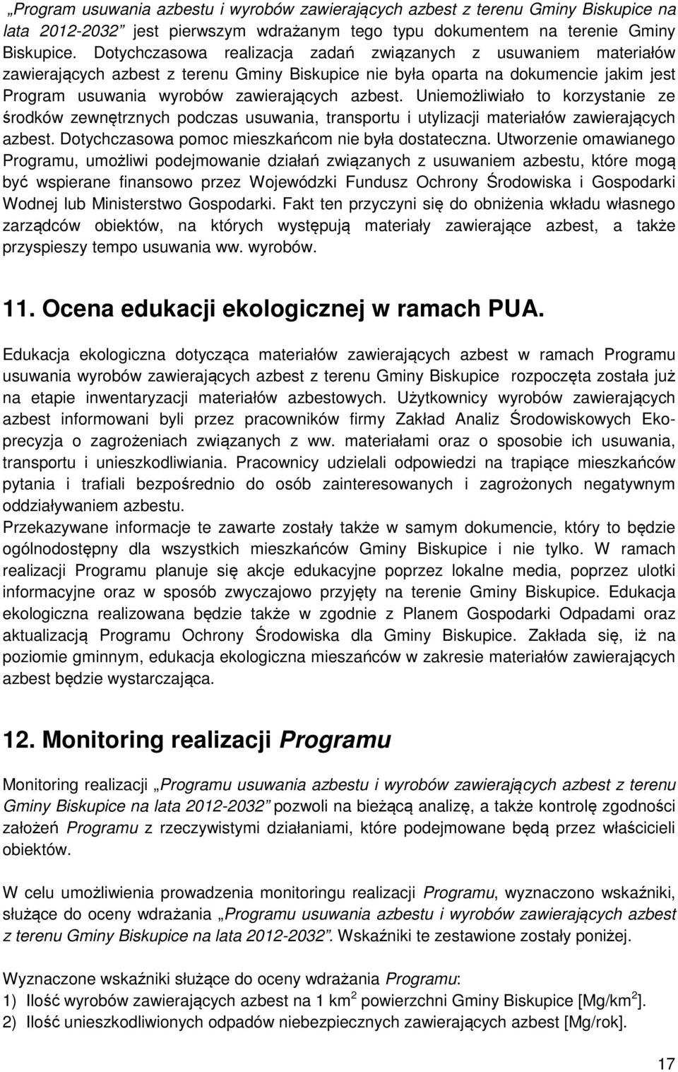 Uniemożliwiało to korzystanie ze środków zewnętrznych podczas usuwania, transportu i utylizacji materiałów zawierających azbest. Dotychczasowa pomoc mieszkańcom nie była dostateczna.