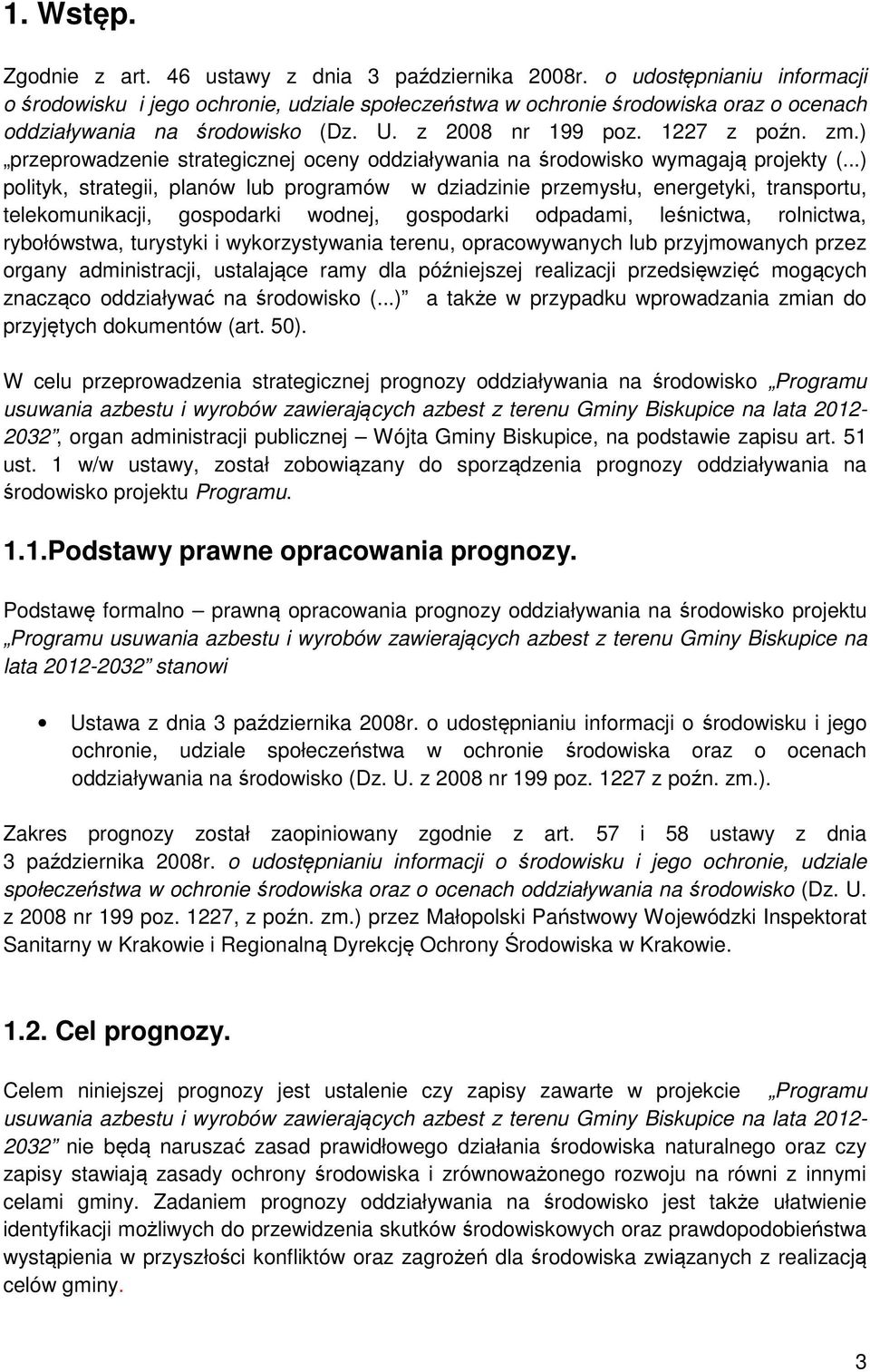 ) przeprowadzenie strategicznej oceny oddziaływania na środowisko wymagają projekty (.