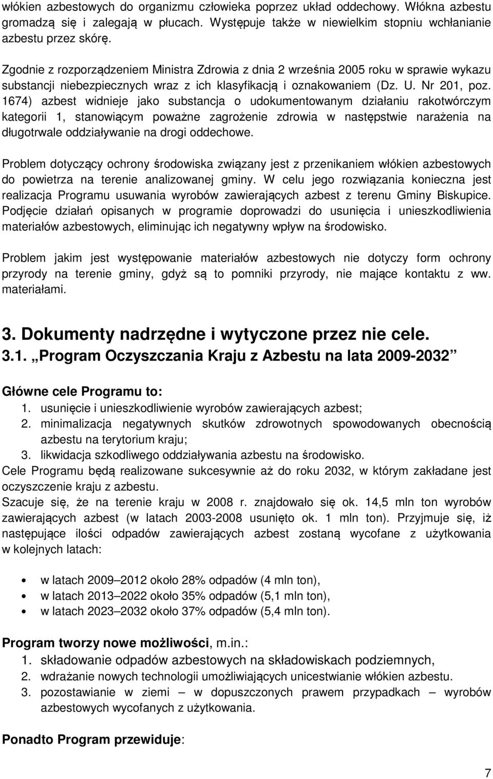 1674) azbest widnieje jako substancja o udokumentowanym działaniu rakotwórczym kategorii 1, stanowiącym poważne zagrożenie zdrowia w następstwie narażenia na długotrwale oddziaływanie na drogi
