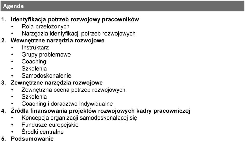 Zewnętrzne narzędzia rozwojowe Zewnętrzna ocena potrzeb rozwojowych Szkolenia Coaching i doradztwo indywidualne 4.
