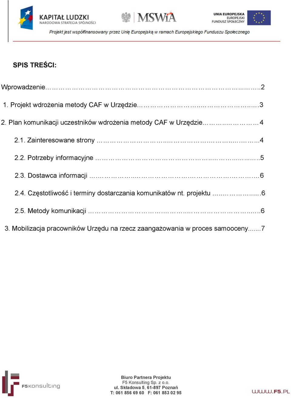 .........5 2.3. Dostawca informacji...... 6 2.4. Częstotliwość i terminy dostarczania komunikatów nt. projektu.