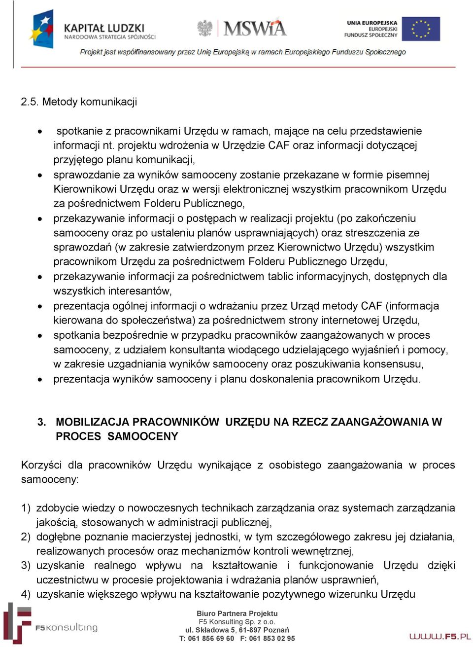 elektronicznej wszystkim pracownikom Urzędu za pośrednictwem Folderu Publicznego, przekazywanie informacji o postępach w realizacji projektu (po zakończeniu samooceny oraz po ustaleniu planów