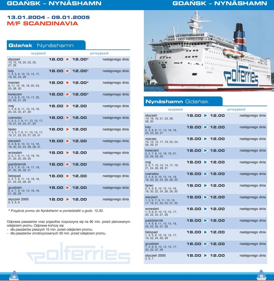 2005 M/F SCANDINAVIA Gdaƒsk Nynäshamn styczeƒ 13, 15, 18, 20, 22, 25, 27, 29 luty 1, 3, 5, 8, 10, 12, 15, 17, 19, 22, 24, 26 marzec 9, 11, 14, 16, 18, 20, 23, 25, 28, 30 kwiecieƒ 1, 3, 6, 8, 13, 15,
