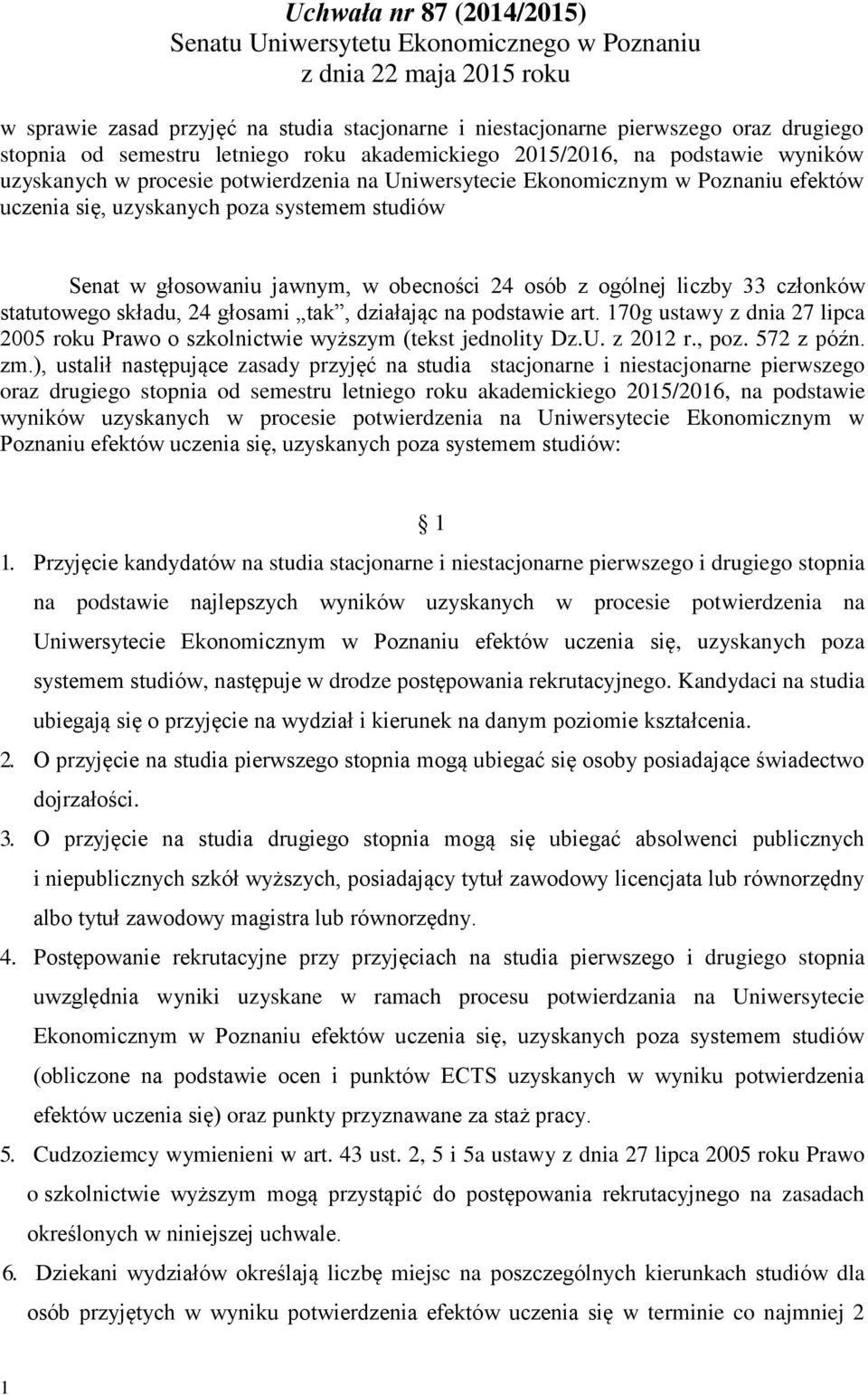 Senat w głosowaniu jawnym, w obecności 24 osób z ogólnej liczby 33 członków statutowego składu, 24 głosami tak, działając na podstawie art.