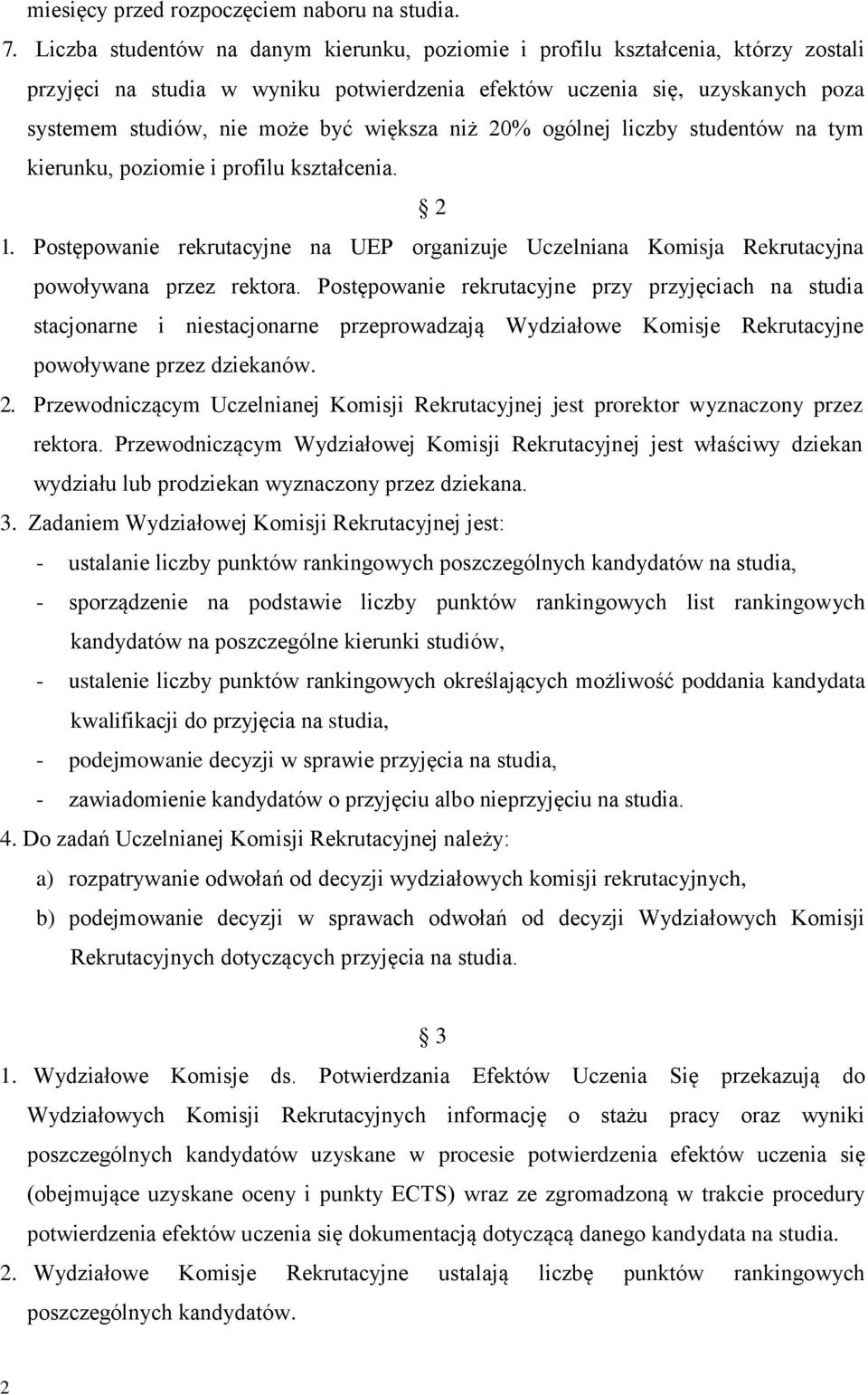 większa niż 20% ogólnej liczby studentów na tym kierunku, poziomie i profilu kształcenia. 2 1. Postępowanie rekrutacyjne na UEP organizuje Uczelniana Komisja Rekrutacyjna powoływana przez rektora.