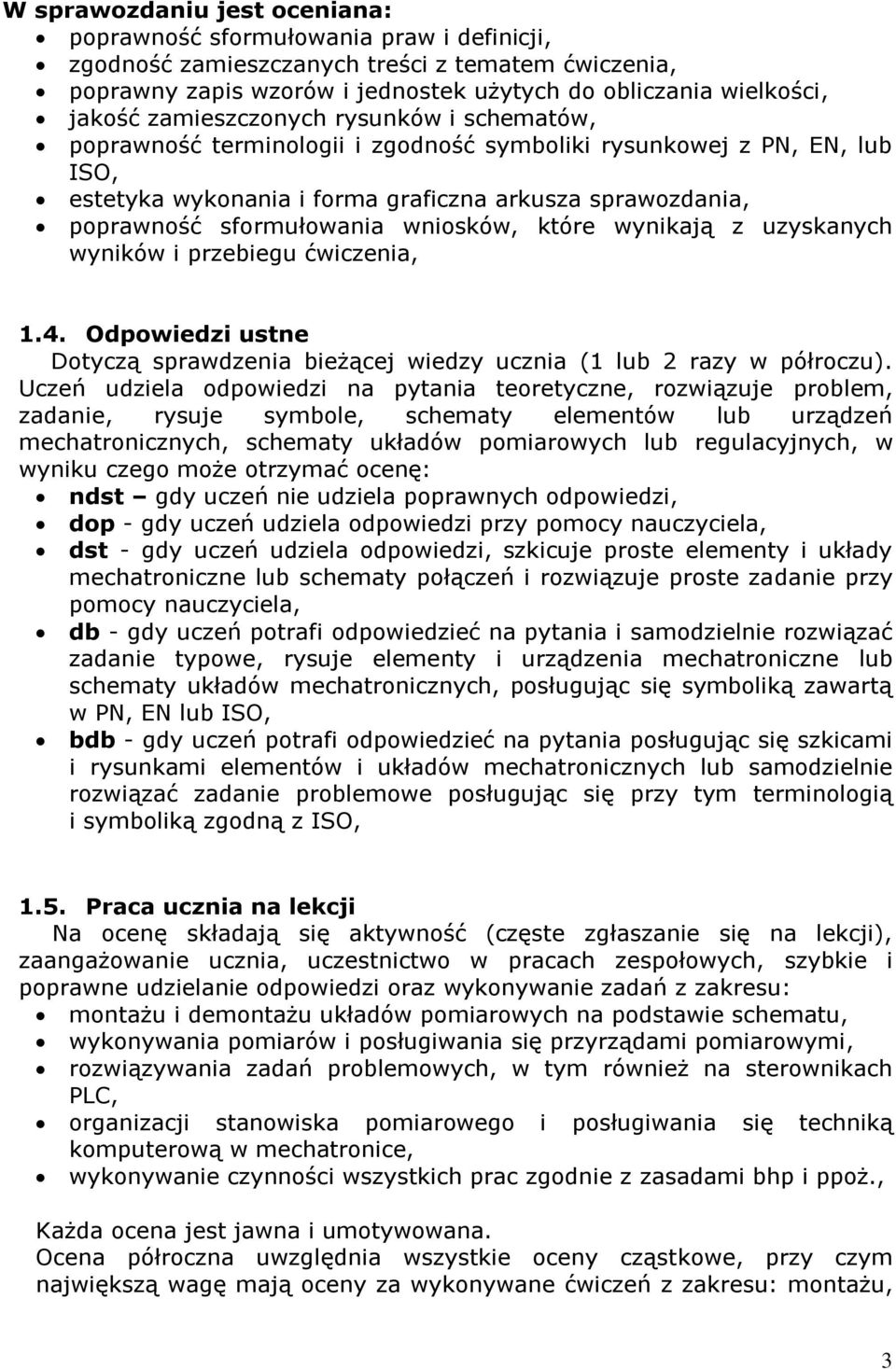 wniosków, które wynikają z uzyskanych wyników i przebiegu ćwiczenia, 1.4. Odpowiedzi ustne Dotyczą sprawdzenia bieżącej wiedzy ucznia (1 lub 2 razy w półroczu).