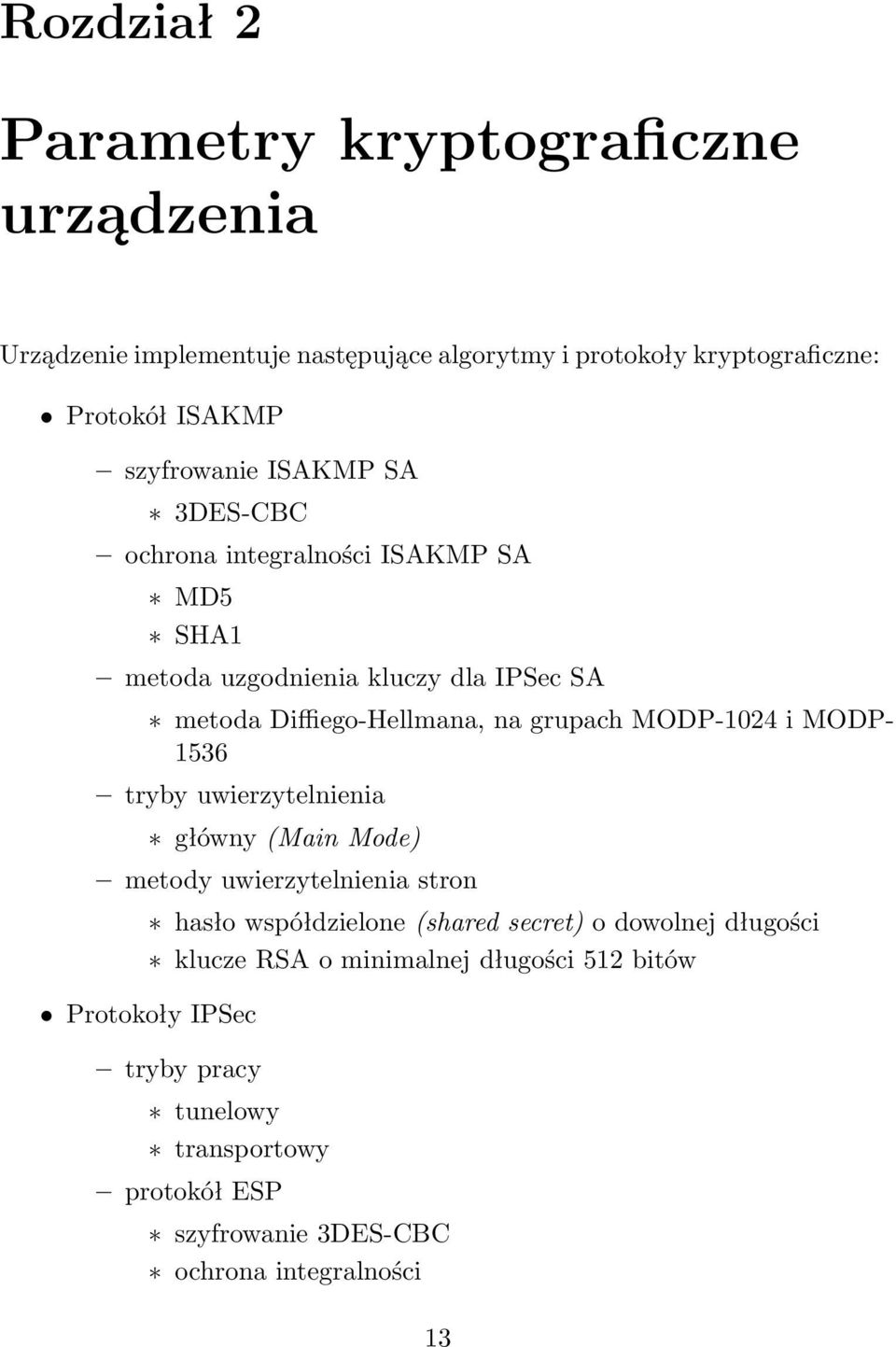 MODP-1024 i MODP- 1536 tryby uwierzytelnienia główny (Main Mode) metody uwierzytelnienia stron hasło współdzielone (shared secret) o dowolnej