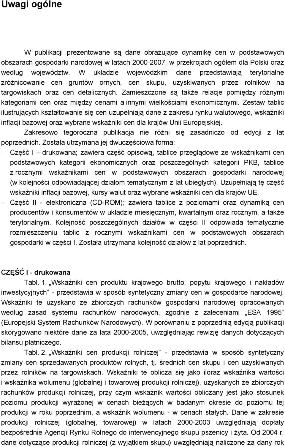 Zamieszczone są także relacje pomiędzy różnymi kategoriami cen oraz między cenami a innymi wielkościami ekonomicznymi.