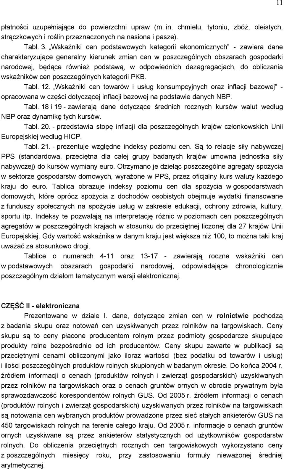 odpowiednich dezagregacjach, do obliczania wskaźników cen poszczególnych kategorii PKB. Tabl. 12.
