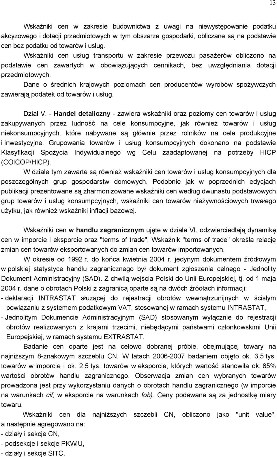 Dane o średnich krajowych poziomach cen producentów wyrobów spożywczych zawierają podatek od towarów i usług. Dział V.