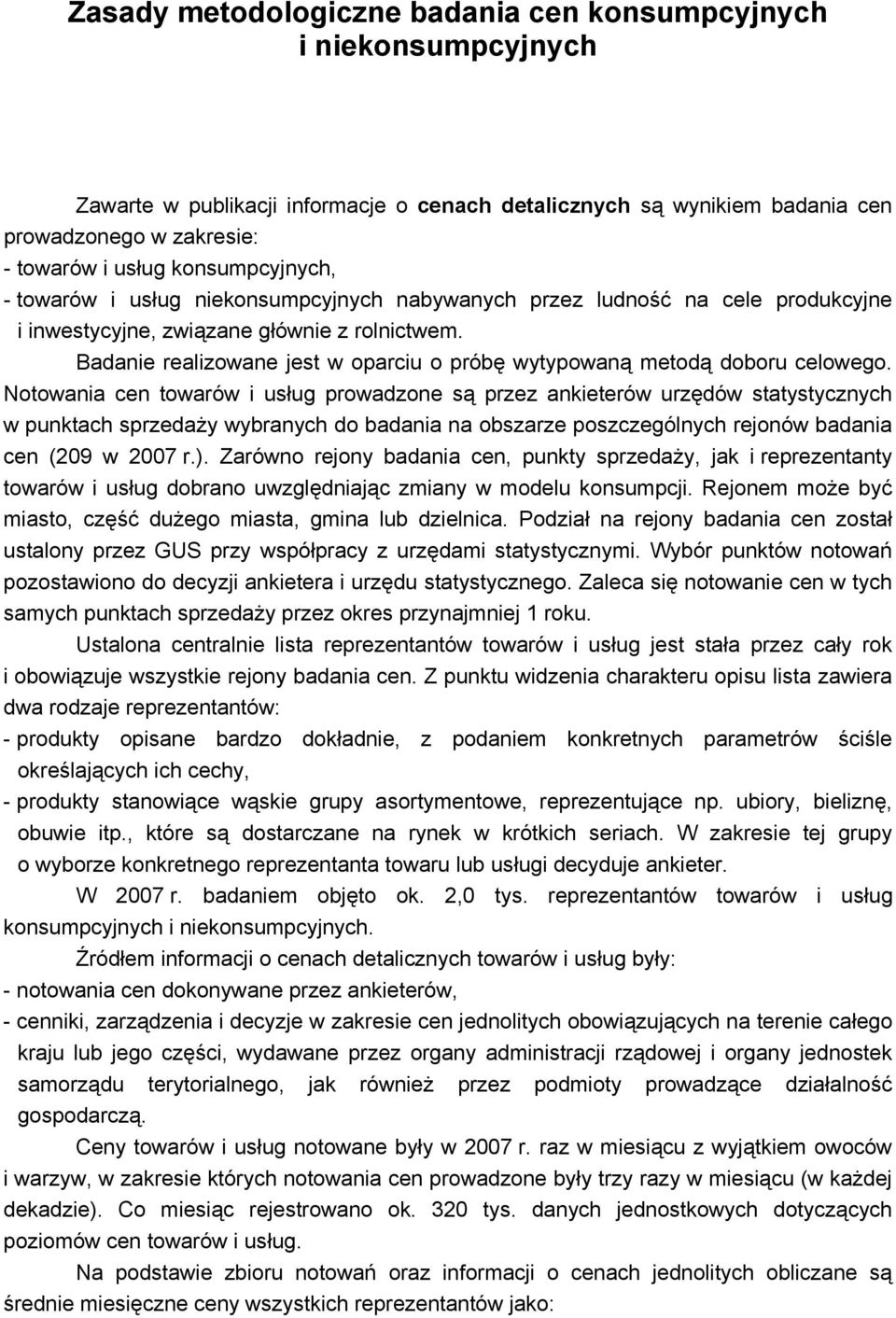 Badanie realizowane jest w oparciu o próbę wytypowaną metodą doboru celowego.