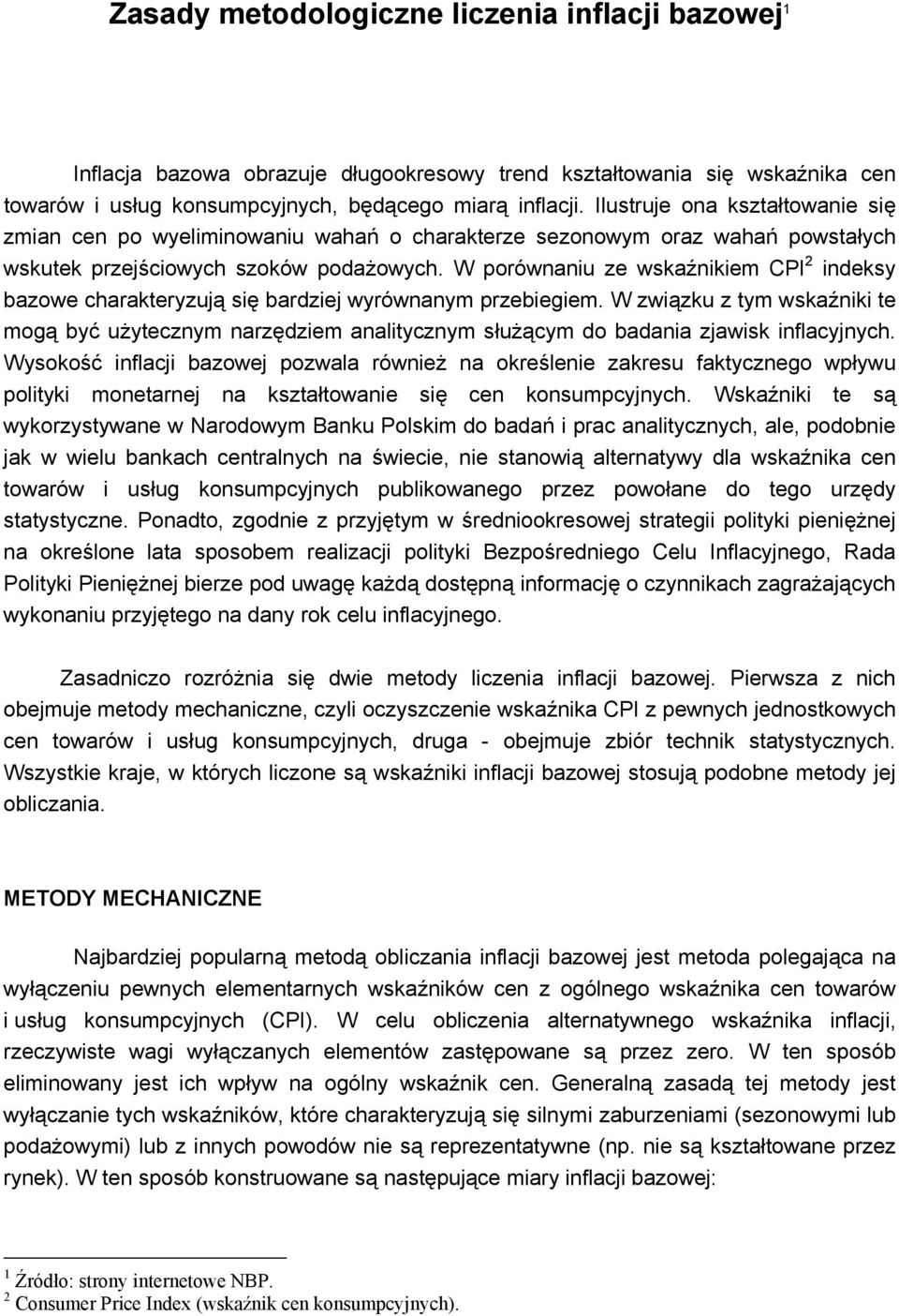 W porównaniu ze wskaźnikiem CPI 2 indeksy bazowe charakteryzują się bardziej wyrównanym przebiegiem.