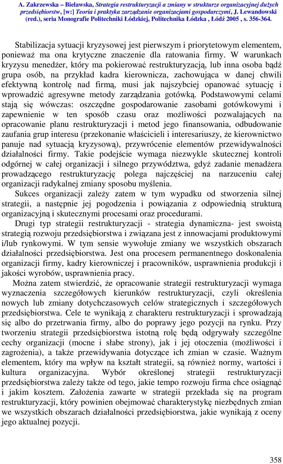 najszybciej opanować sytuację i wprowadzić agresywne metody zarządzania gotówką.