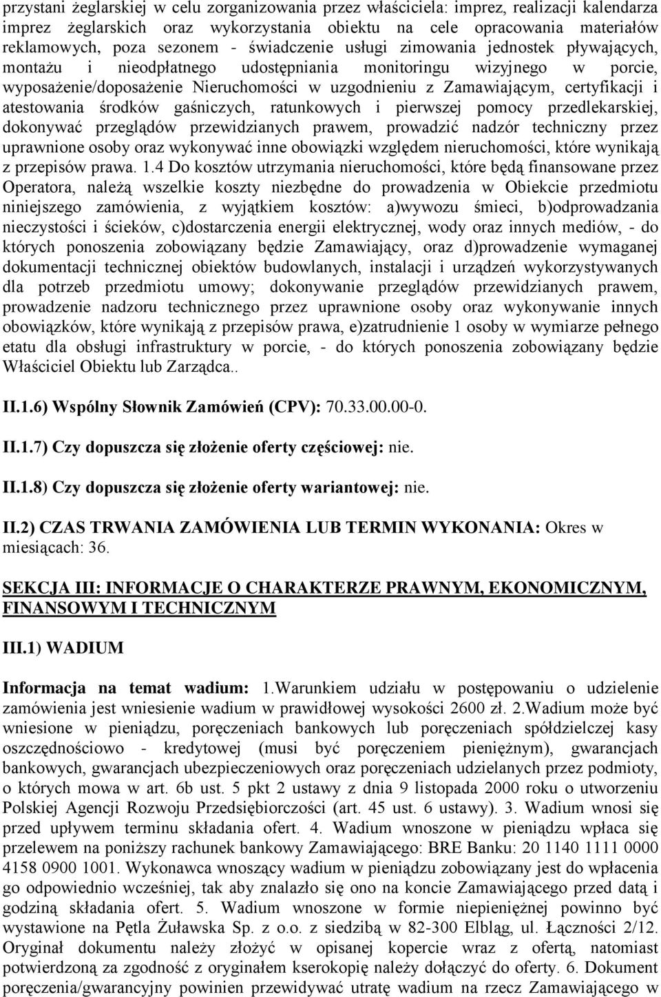 certyfikacji i atestowania środków gaśniczych, ratunkowych i pierwszej pomocy przedlekarskiej, dokonywać przeglądów przewidzianych prawem, prowadzić nadzór techniczny przez uprawnione osoby oraz