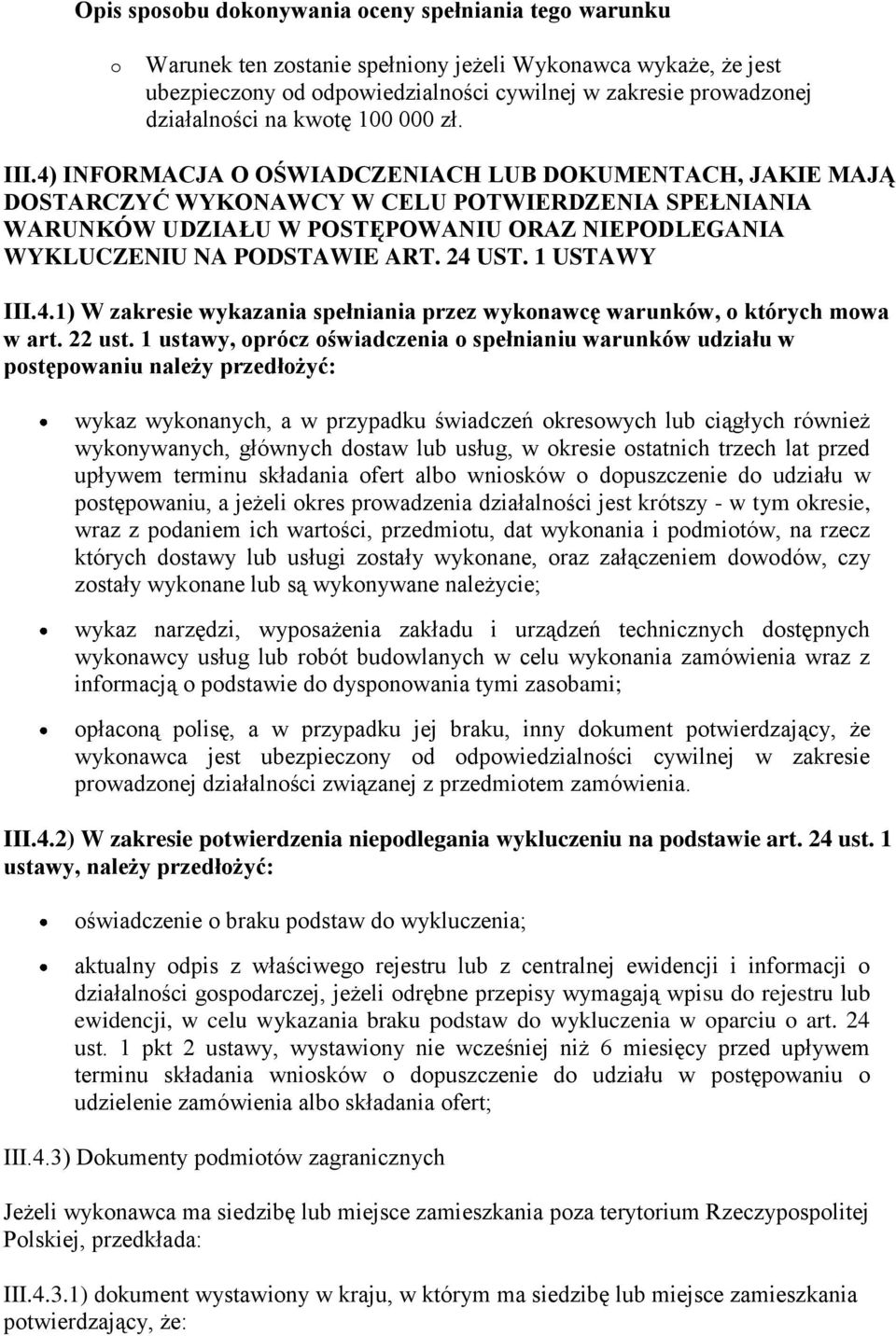 4) INFORMACJA O OŚWIADCZENIACH LUB DOKUMENTACH, JAKIE MAJĄ DOSTARCZYĆ WYKONAWCY W CELU POTWIERDZENIA SPEŁNIANIA WARUNKÓW UDZIAŁU W POSTĘPOWANIU ORAZ NIEPODLEGANIA WYKLUCZENIU NA PODSTAWIE ART. 24 UST.