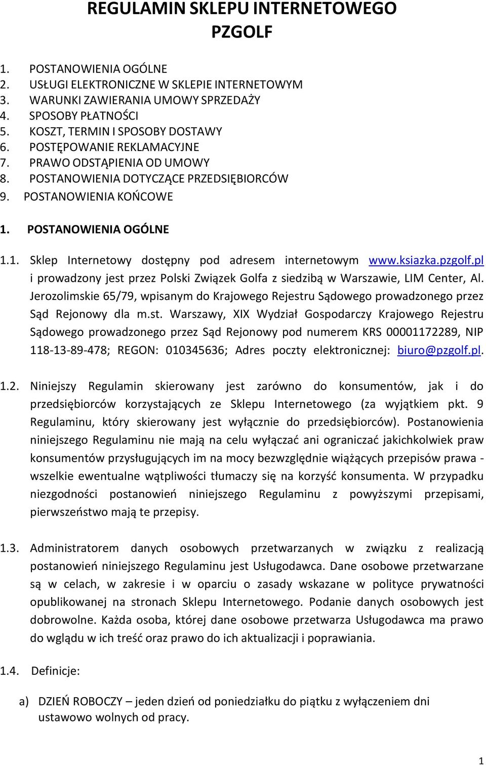 POSTANOWIENIA OGÓLNE 1.1. Sklep Internetowy dostępny pod adresem internetowym www.ksiazka.pzgolf.pl i prowadzony jest przez Polski Związek Golfa z siedzibą w Warszawie, LIM Center, Al.