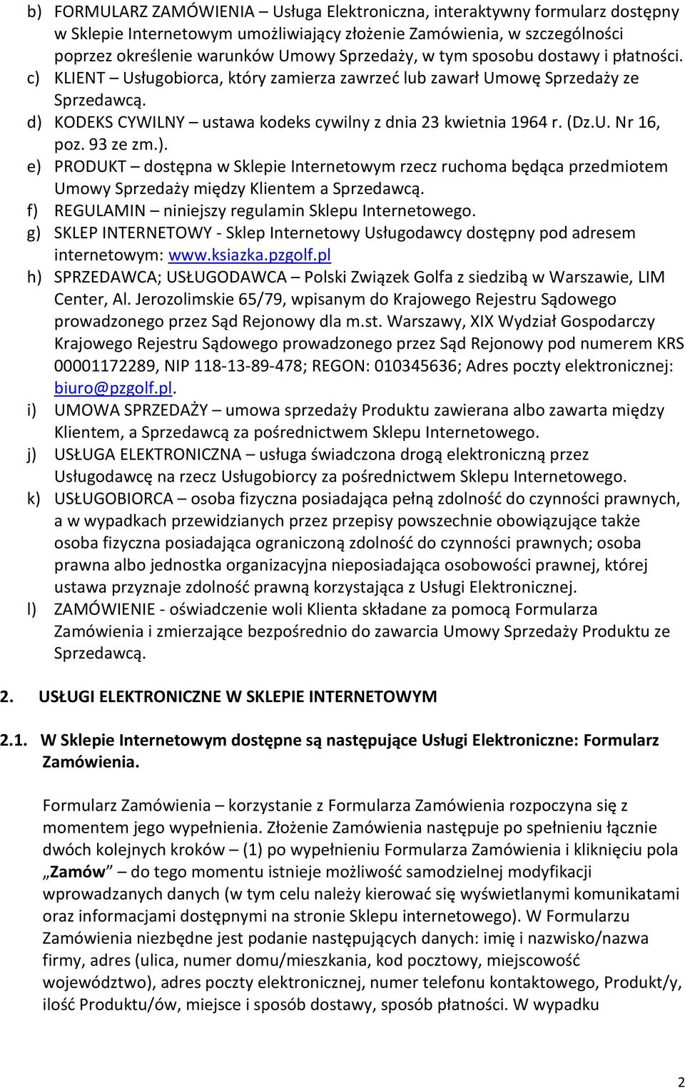 93 ze zm.). e) PRODUKT dostępna w Sklepie Internetowym rzecz ruchoma będąca przedmiotem Umowy Sprzedaży między Klientem a Sprzedawcą. f) REGULAMIN niniejszy regulamin Sklepu Internetowego.