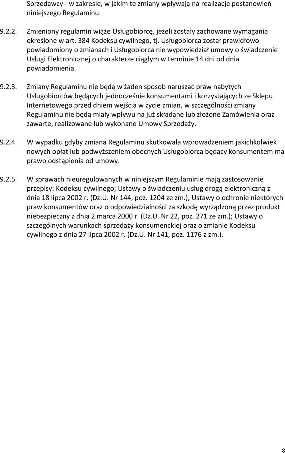 Usługobiorca został prawidłowo powiadomiony o zmianach i Usługobiorca nie wypowiedział umowy o świadczenie Usługi Elektronicznej o charakterze ciągłym w terminie 14 dni od dnia powiadomienia. 9.2.3.