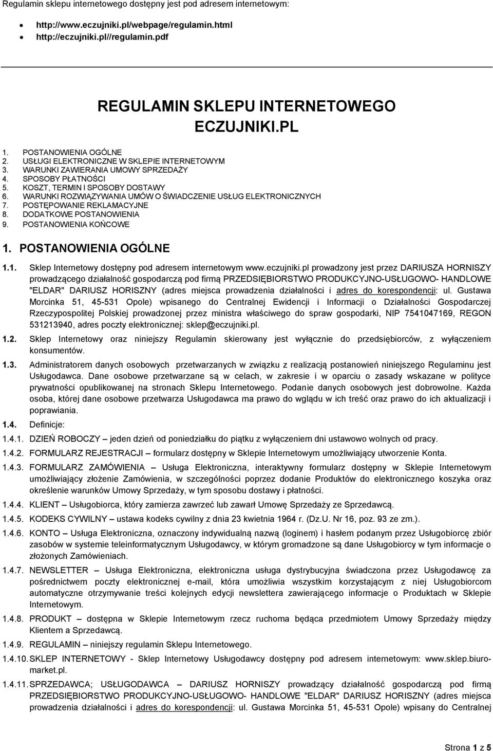 WARUNKI ROZWIĄZYWANIA UMÓW O ŚWIADCZENIE USŁUG ELEKTRONICZNYCH 7. POSTĘPOWANIE REKLAMACYJNE 8. DODATKOWE POSTANOWIENIA 9. POSTANOWIENIA KOŃCOWE 1.