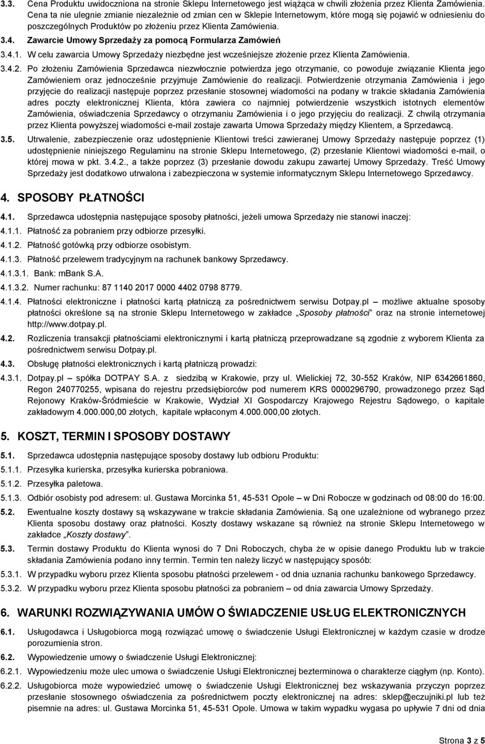 Zawarcie Umowy Sprzedaży za pomocą Formularza Zamówień 3.4.1. W celu zawarcia Umowy Sprzedaży niezbędne jest wcześniejsze złożenie przez Klienta Zamówienia. 3.4.2.