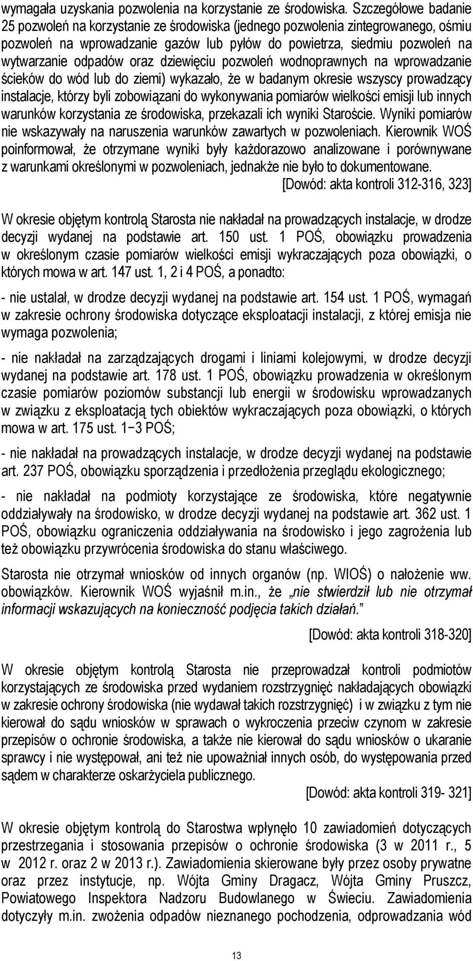 oraz dziewięciu pozwoleń wodnoprawnych na wprowadzanie ścieków do wód lub do ziemi) wykazało, że w badanym okresie wszyscy prowadzący instalacje, którzy byli zobowiązani do wykonywania pomiarów