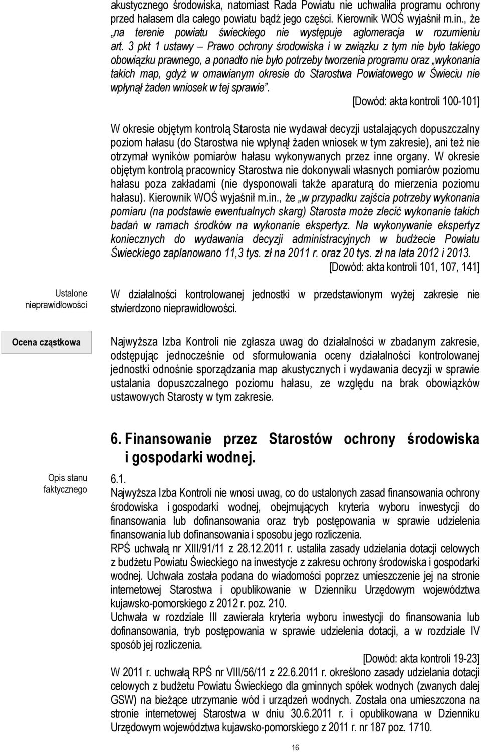3 pkt 1 ustawy Prawo ochrony środowiska i w związku z tym nie było takiego obowiązku prawnego, a ponadto nie było potrzeby tworzenia programu oraz wykonania takich map, gdyż w omawianym okresie do