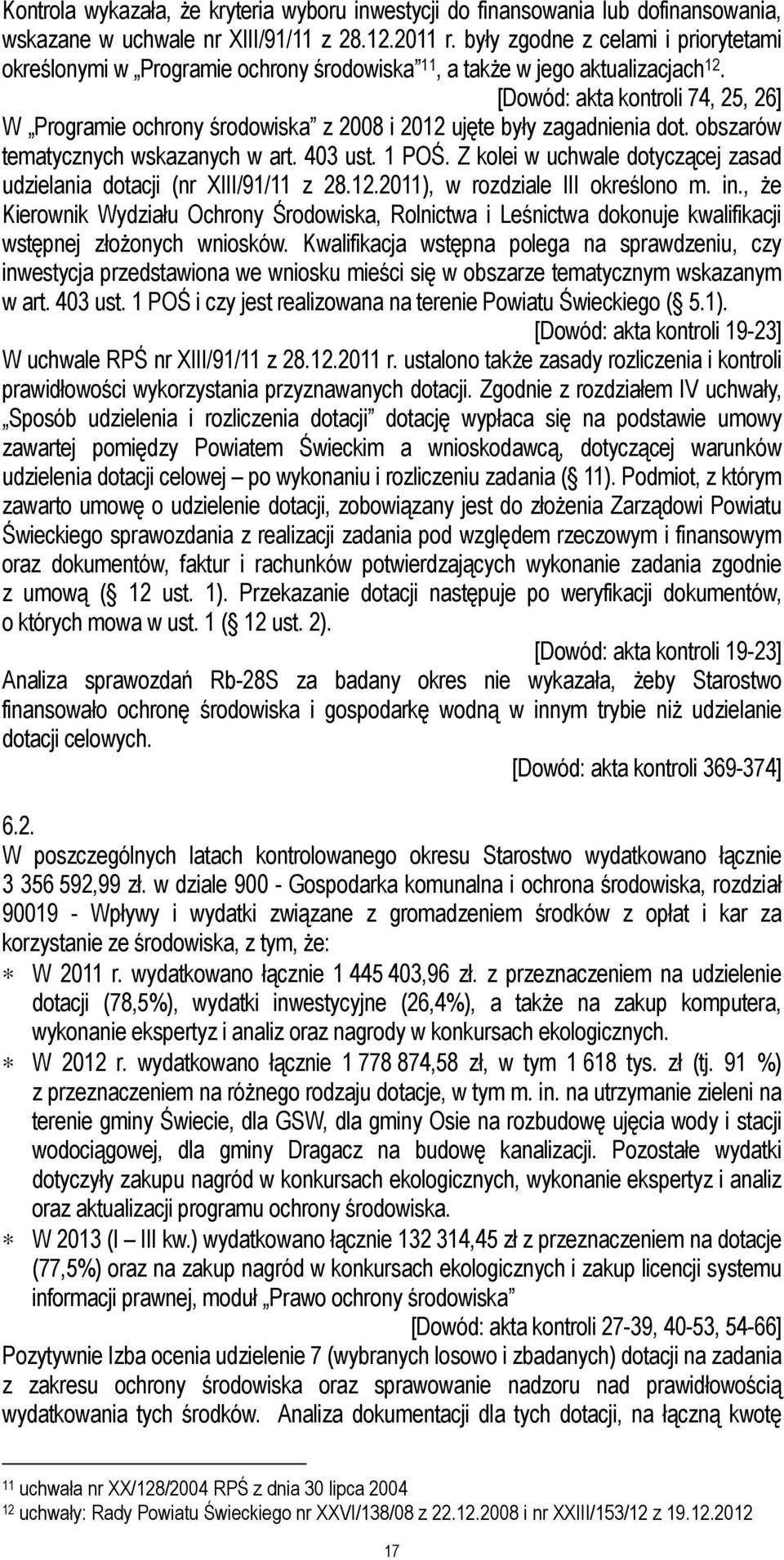 [Dowód: akta kontroli 74, 25, 26] W Programie ochrony środowiska z 2008 i 2012 ujęte były zagadnienia dot. obszarów tematycznych wskazanych w art. 403 ust. 1 POŚ.