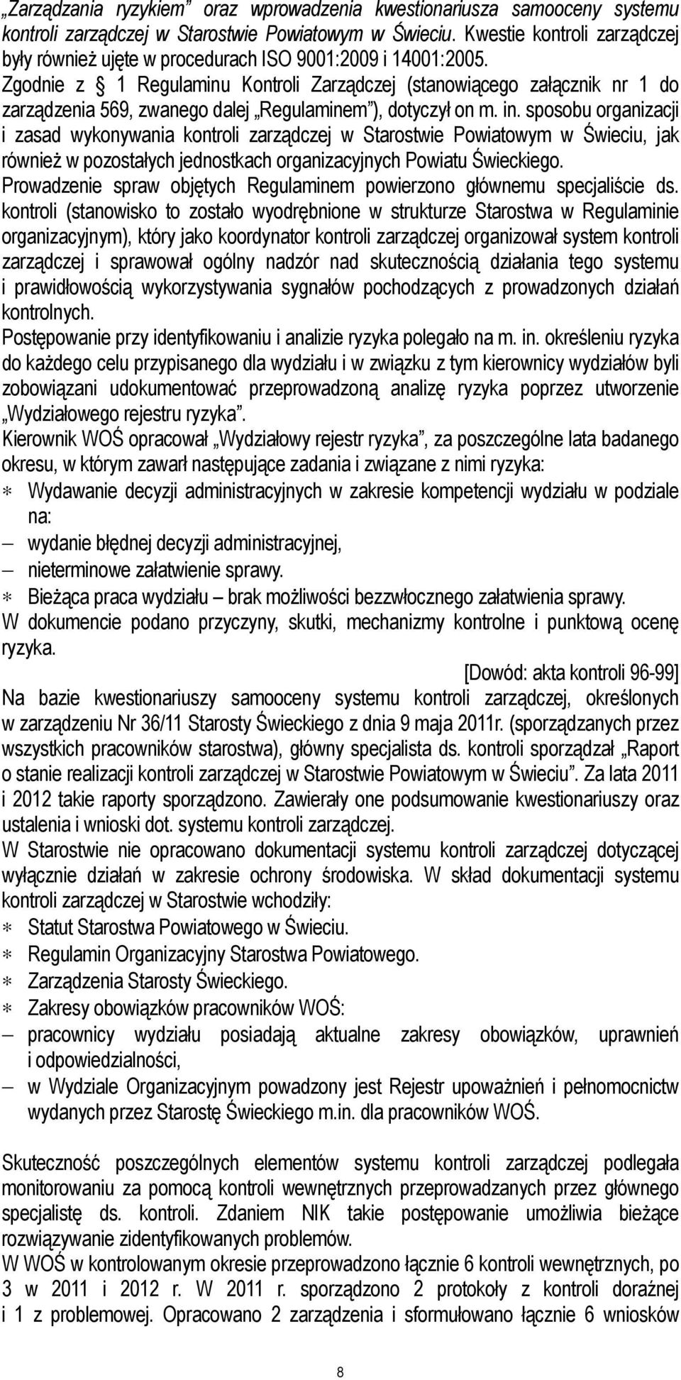 Zgodnie z 1 Regulaminu Kontroli Zarządczej (stanowiącego załącznik nr 1 do zarządzenia 569, zwanego dalej Regulaminem ), dotyczył on m. in.