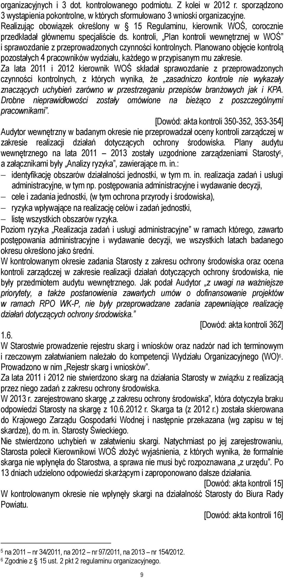 kontroli, Plan kontroli wewnętrznej w WOŚ i sprawozdanie z przeprowadzonych czynności kontrolnych. Planowano objęcie kontrolą pozostałych 4 pracowników wydziału, każdego w przypisanym mu zakresie.