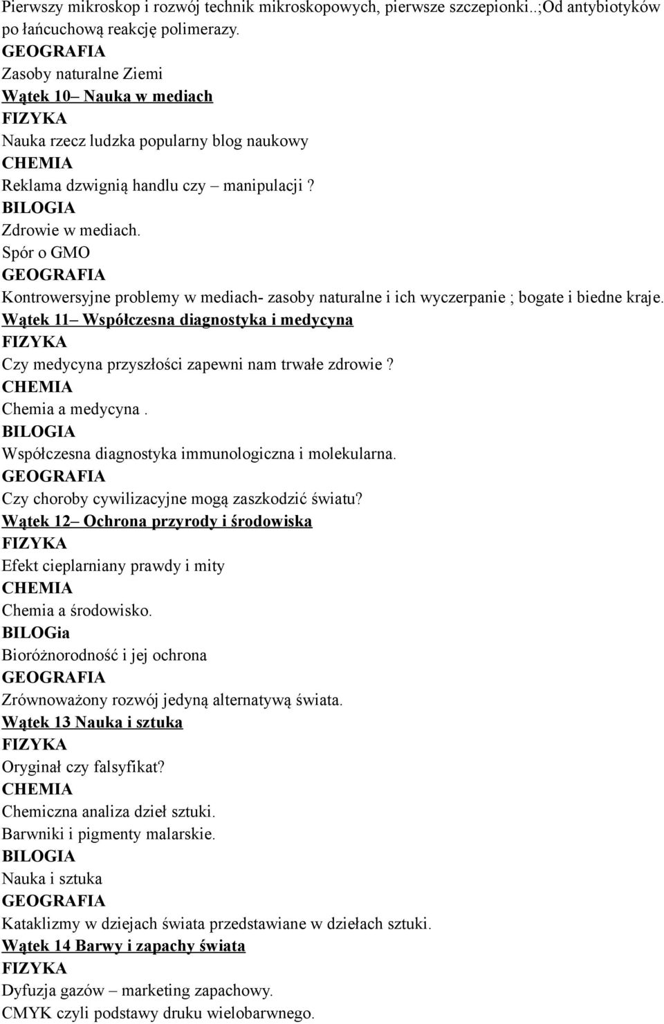 Zdrowie w mediach Spór o GMO Kontrowersyjne problemy w mediach- zasoby naturalne i ich wyczerpanie ; bogate i biedne kraje Wątek 11 Współczesna diagnostyka i medycyna Czy medycyna przyszłości zapewni