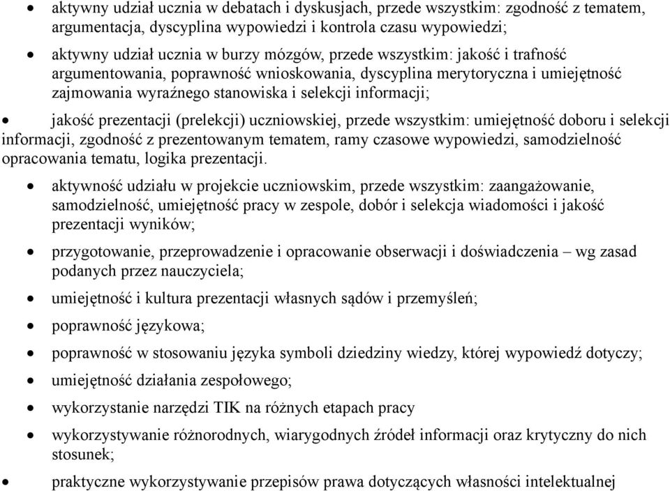 uczniowskiej, przede wszystkim: umiejętność doboru i selekcji informacji, zgodność z prezentowanym tematem, ramy czasowe wypowiedzi, samodzielność opracowania tematu, logika prezentacji aktywność