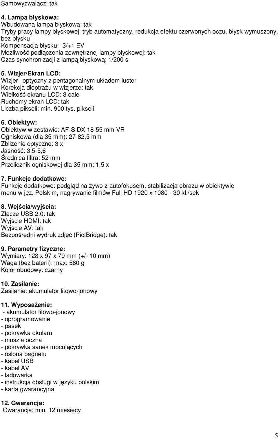 podłączenia zewnętrznej lampy błyskowej: tak Czas synchronizacji z lampą błyskową: 1/200 s 5.