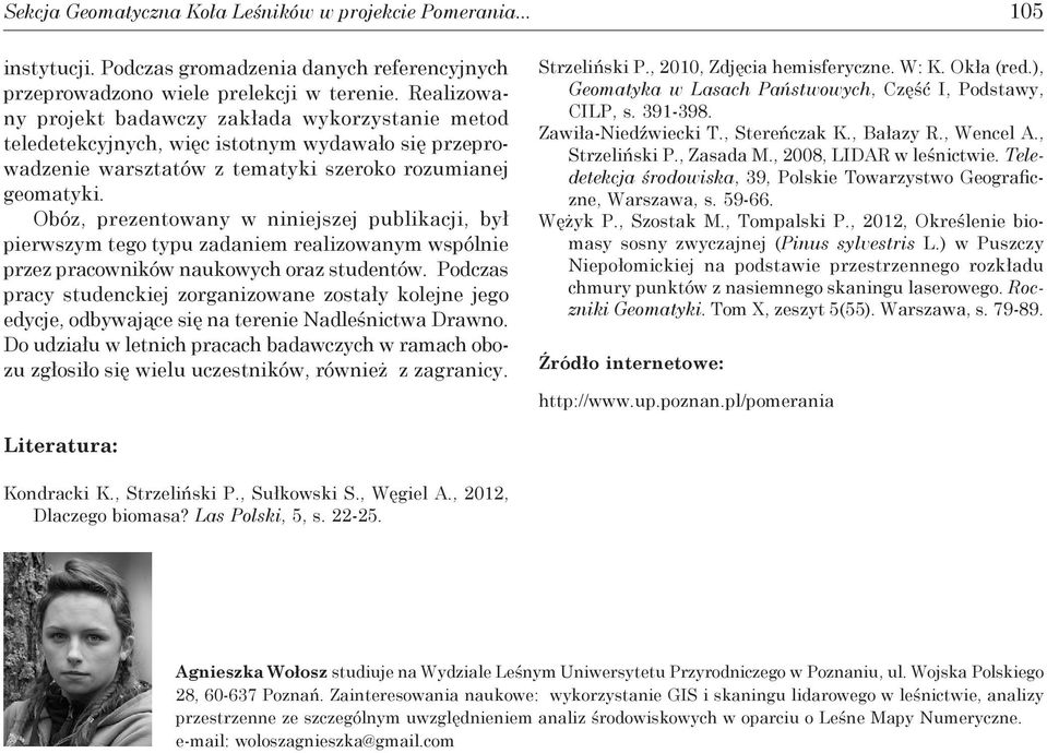 Obóz, prezentowany w niniejszej publikacji, był pierw szym tego typu zadaniem realizowanym wspólnie przez pracowników naukowych oraz studentów.