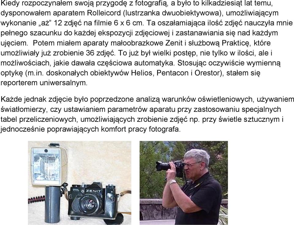 Potem miałem aparaty małoobrazkowe Zenit i służbową Prakticę, które umożliwiały już zrobienie 36 zdjęć.